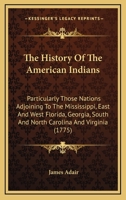 The History Of The American Indians: Particularly Those Nations Adjoining To The Mississippi, East And West Florida, Georgia, South And North Carolina And Virginia 1164431412 Book Cover