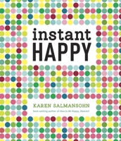 Instant Happy: 10-Second Attitude Makeovers 160774368X Book Cover
