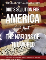 God's Solution for America and the Nations of the World: This is a Spiritual Revolution! 0578296306 Book Cover