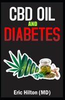 CBD Oil and Diabetes: All You Need to Know about CBD Oil to Cure Diabetes 1794610219 Book Cover
