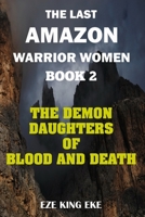 The Last Amazon Warrior Women: Book 2: The Demon Daughters of Blood and Death 1724814796 Book Cover
