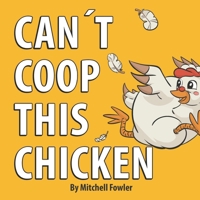 Can't Coop This Chicken : A Funny, Farm-Fresh Rhyming Children's Book for Kids Ages 3-7 1970373016 Book Cover