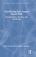 Discovering Your Couple Sexual Style: Sharing Desire, Pleasure, and Satisfaction (Routledge Mental Health Classic Editions) 1032955724 Book Cover