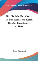Die Einfalle Der Goten In Das Romische Reich Bis Auf Constantin (1899) 1161081372 Book Cover