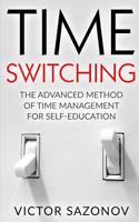 Time Swithing: The Advanced Method of Time Management for Self-Education 1530814154 Book Cover