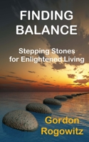 Finding Balance: Stepping Stones for Enlightened Living 1497486572 Book Cover