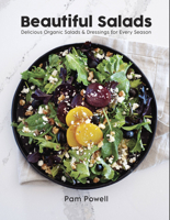 Beautiful Salads: Delicious Organic Salads and Dressings for Every Season 0760384630 Book Cover