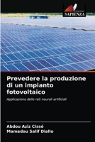 Prevedere la produzione di un impianto fotovoltaico: Applicazione delle reti neurali artificiali 620335421X Book Cover