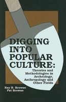 Digging into Popular Culture: Theories and Methodologies in Archeology, Anthropology and Other Fields 0879725222 Book Cover