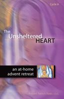 The Unsheltered Heart: An at Home Advent Retreat, Cycle a 1594712549 Book Cover