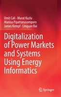 Digitalization of Power Markets and Systems Using Energy Informatics 3030833038 Book Cover