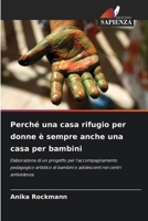 Perché una casa rifugio per donne è sempre anche una casa per bambini 6209762999 Book Cover