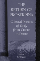 The Return of Proserpina: Cultural Poetics of Sicily from Cicero to Dante 0691227179 Book Cover