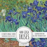 Van Gogh Irises Scrapbook Paper Pad : 6x6 Scrapbooking Designs for Cardmaking, DIY Crafts, Printmaking, and Papercrafts 1636572111 Book Cover