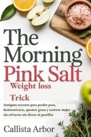 The Morning Pink Salt Weight loss Trick: Antiguos secretos para perder peso, desintoxicarse, quemar grasa y sentirse mejor sin esfuerzo sin dietas ni pastillas (Spanish Edition) B0F7HN7GBR Book Cover
