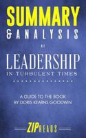 Summary & Analysis of Leadership: In Turbulent Times | A Guide to the Book by Doris Kearns Goodwin 1729441548 Book Cover