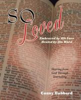 So Loved -- Embraced by His Love and Healed by His Word 0984672486 Book Cover