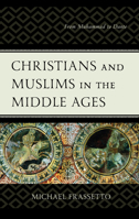 Christians and Muslims in the Middle Ages: From Muhammad to Dante 149857758X Book Cover