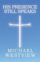 His Presence Still Speaks 1647733367 Book Cover