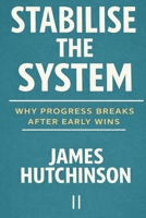 Stabilise the System: Why Progress Breaks After Early Wins B0GMCK8416 Book Cover