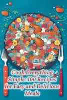 Cook Everything Simple: 100 Recipes for Easy and Delicious Meals B0CJ44XP1Q Book Cover