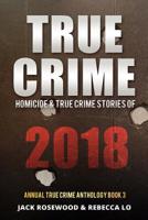 True Crime 2018: Homicide & True Crime Stories of 2018 1794299882 Book Cover