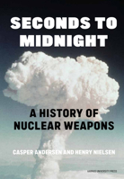 Seconds to Midnight: A History of Nuclear Weapons 877597438X Book Cover