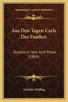 Aus Den Tagen Carls Des Funften: Skizzen In Vers Und Prosa (1889) 1149126442 Book Cover