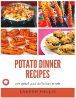 Potato Dinner Recipes: 201 quick and delicious meals 1802534121 Book Cover