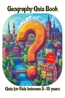 Geography Quiz Book: Quiz for Kids between 5-15 years B0DWMV58GX Book Cover