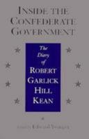 Inside the Confederate Government: The Diary of Robert Garlick Hill Kean (Civil War Paperbacks) 0807118818 Book Cover