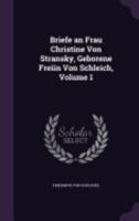 Briefe an Frau Christine Von Stransky, Geborene Freiin Von Schleich, Volume 1 1142051633 Book Cover