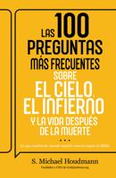 Las 100 preguntas más frecuentes sobre el cielo, el infierno y la vida después de la muerte: Lo que realmente sucede cuando mueres según la Biblia (Spanish Edition) B0FDZC2P5L Book Cover