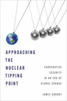 Approaching the Nuclear Tipping Point: Cooperative Security in an Era of Global Change 144226571X Book Cover
