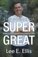 The Power of Super Great: Finding Your Happiness and Making It Stick 0692056262 Book Cover