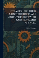 Steam Boilers Their Construction Care and Operation With Questions and Answers 1025511875 Book Cover