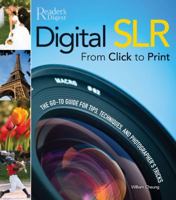 Digital SLR from Click to Print: The Go-To Tips, Techniques, and Photographer's Tricks 0762109289 Book Cover