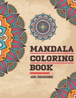 Mandala Coloring Book 120 Designs: For Adults Relaxation with Thick Artist Quality Paper Meditation And Happiness B07Y4K7CDT Book Cover