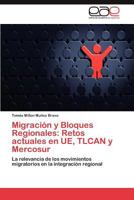 Migracion y Bloques Regionales: Retos Actuales En Ue, Tlcan y Mercosur 3846563153 Book Cover