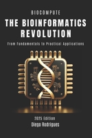 THE BIOINFORMATICS REVOLUTION: From Fundamentals to Practical Applications (BIOCOMPUTE SERIES) B0DZ2JBFPD Book Cover