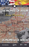 The promise of Berlin | La promesa de Berlin: English–Spanish Bilingual Edition / Edición bilingüe. Facing Pages · Historical Romance Berlin (B1–B2) / ... Romance histórico (B1-B2). (Spanish Edition) B0GDQKZ811 Book Cover