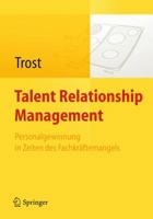 Talent Relationship Management: Personalgewinnung in Zeiten Des Fachkraftemangels 3642170773 Book Cover