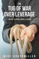 The Tug of War Over Leverage: Why Suppliers Lose 0578581434 Book Cover