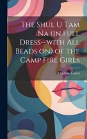 The Shul u tam na (in Full Dress--with all Beads on) of the Camp Fire Girls 1021445681 Book Cover