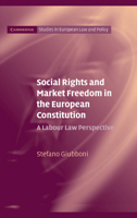 Social Rights and Market Freedom in the European Constitution: A Labour Law Perspective. Cambridge Studies in European Law and Policy. 0521108136 Book Cover