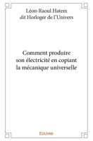 Comment produire son électricité en copiant la mécanique universelle (French Edition) 2334205893 Book Cover