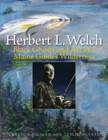Herbert L. Welch: Black Ghosts and Art in a Maine Guide's Wilderness 0811737764 Book Cover