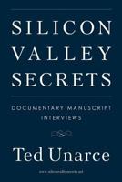 Silicon Valley Secrets: Documentary Manuscript Interviews 1642144967 Book Cover