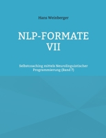 NLP-Formate VII: Selbstcoaching mittels Neurolinguistischer Programmierung (Band 6) (German Edition) 381920217X Book Cover