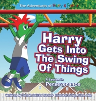 Harry Gets Into The Swing Of Things: A Children's Book on Perseverance and Overcoming Life's Obstacles and Goal Setting. (The Adventures of Harry & Friends) 1953979017 Book Cover